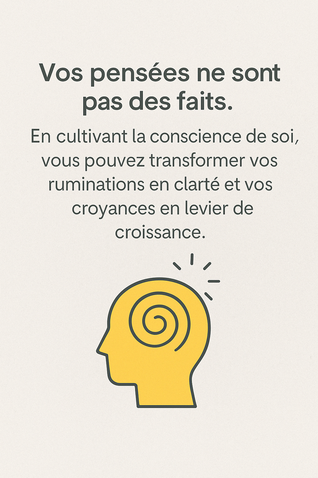 Vos pensées ne sont pas des faits. En cultivant la conscience de soi, vous pouvez transformer vos ruminations en clarté et vos croyances en levier de croissance.