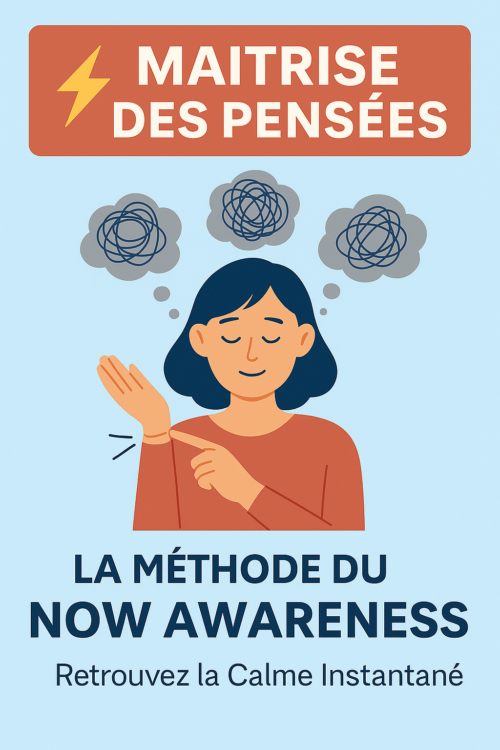 Maîtrise des Pensées: La Méthode du Now Awareness pour Retrouver la Calme Instantané